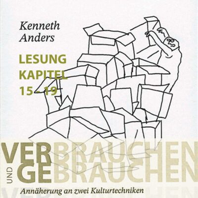 Verbrauchen und Gebrauchen Teil 4 - gelesen vom Autor Kenneth Anders