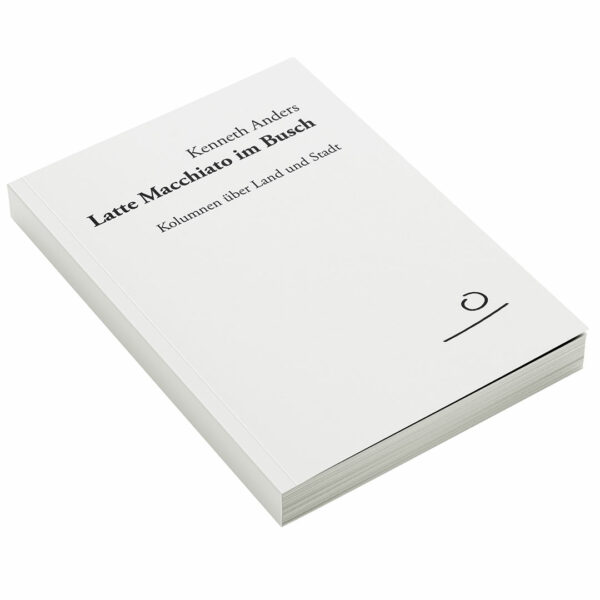 Buch Cover Kenneth Anders Latte Macchiato im Busch Kolumnen über Land und Stadt